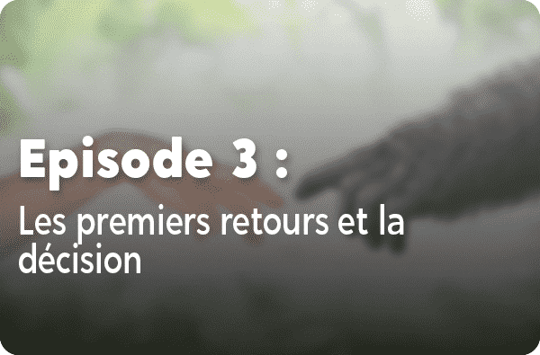 Notre histoire - Episode #3 : Les premiers retours et la décision